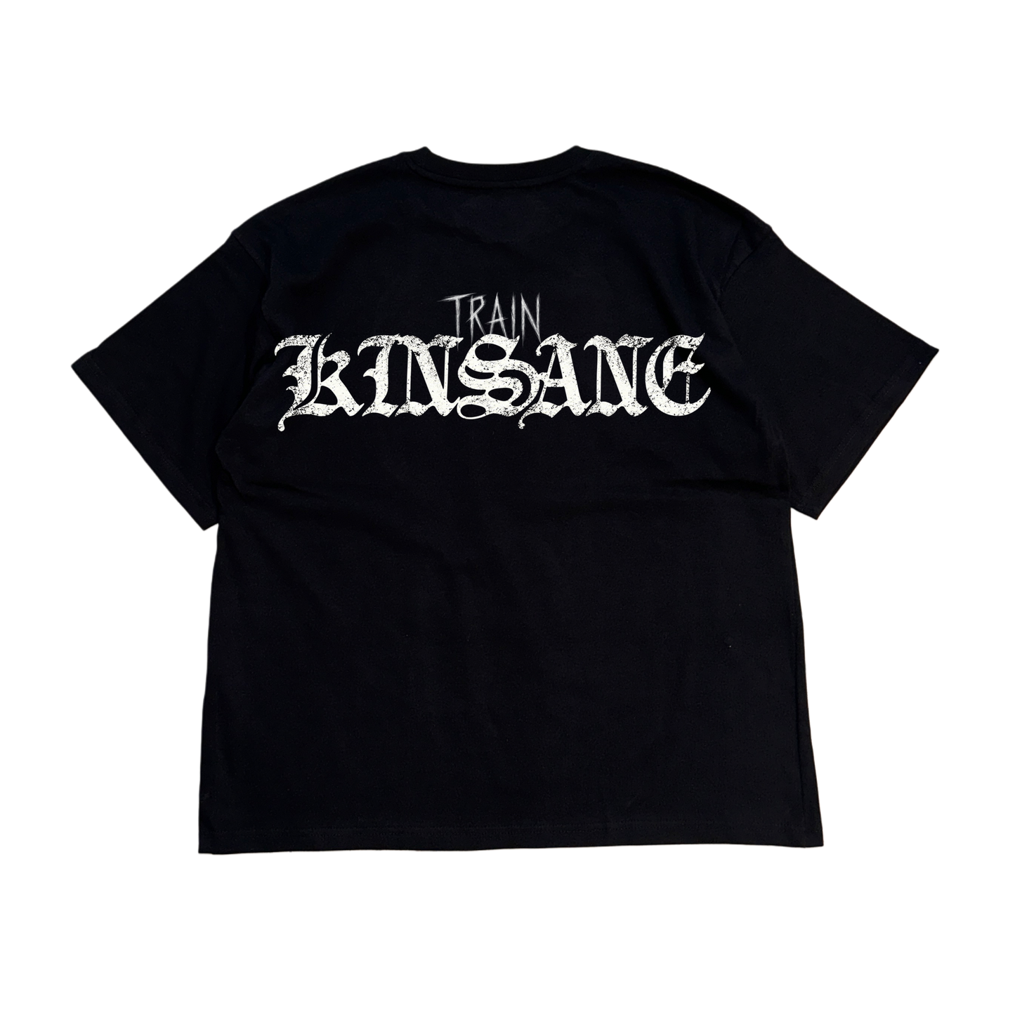 Back view of a black t shirt with white text reading “TRAIN KINSANE” 
