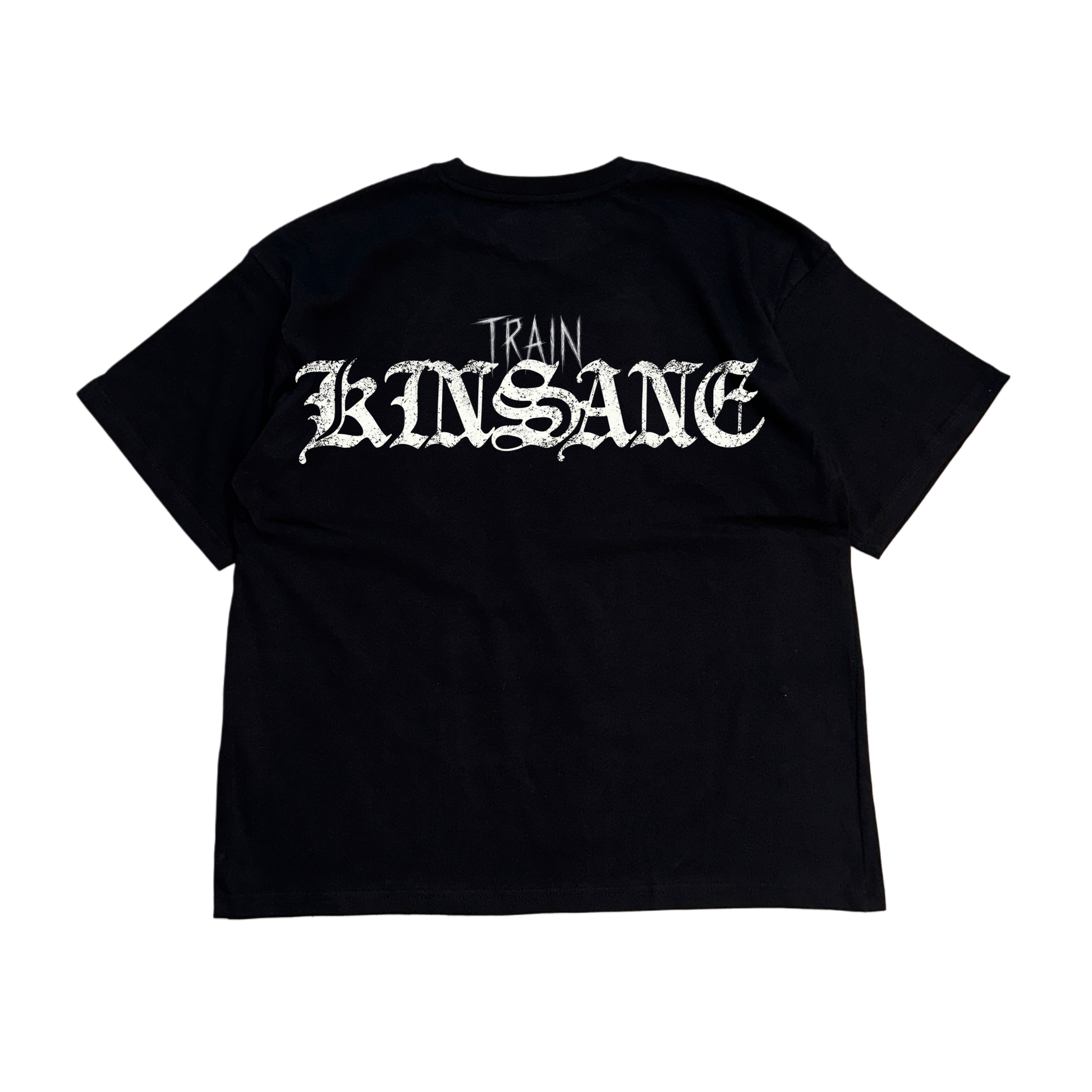 Back view of a black t shirt with white text reading “TRAIN KINSANE” 